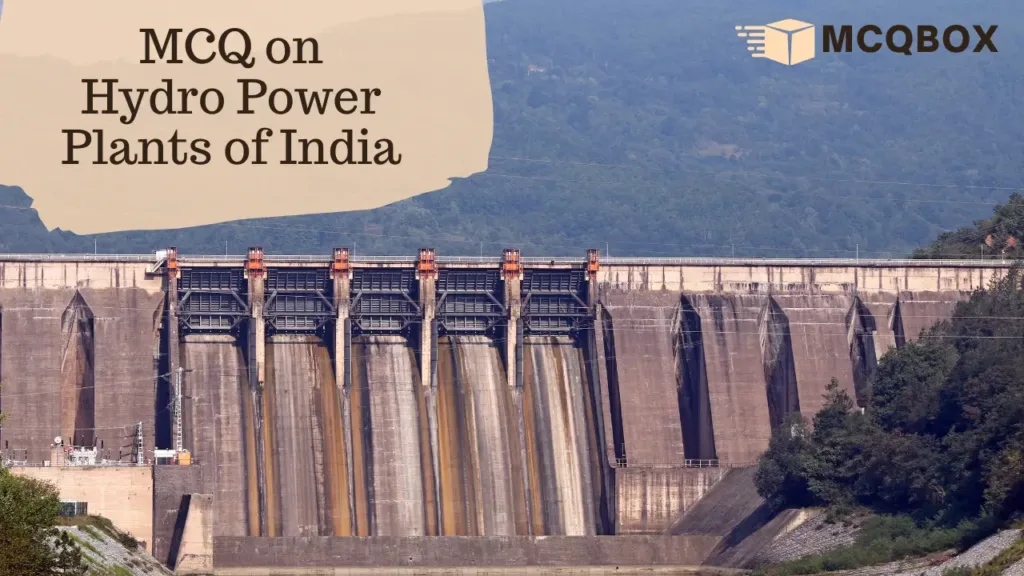 MCQ on Hydro Power Plants of India